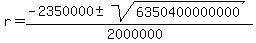 r = (-2350000 +- sqrt( 6350400000000 ))/(2000000)