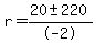 r = (20 +- 220)/-2) 