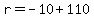r = -10 + 110