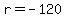 r = -120