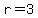 r = 3