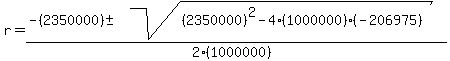 r = (-(2350000) +- sqrt( (2350000)^2-4(1000000)(-206975) ))/(2(1000000))