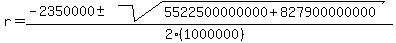 r = (-2350000 +- sqrt( 5522500000000+827900000000 ))/(2(1000000))