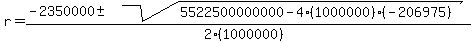 r = (-2350000 +- sqrt( 5522500000000-4(1000000)(-206975) ))/(2(1000000))
