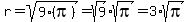 r+=+sqrt%289%2A%28pi%29%29+=+sqrt%289%29%2Asqrt%28pi%29+=+3%2Asqrt%28pi%29