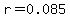r=0.085