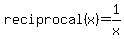 reciprocal( x ) = 1/x