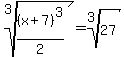 root%283%2C%28x%2B7%29%5E3%2F2%29=root%283%2C27%29