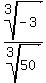 root(3, -3)/root(3,50)