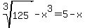 root%283%2C125%29-x%5E3+=+5+-+x