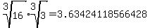 root%283%2C16%29%2Aroot%283%2C3%29=3.63424118566428