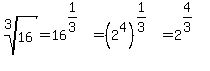 root%283%2C16%29=16%5E%281%2F3%29=%282%5E4%29%5E%281%2F3%29=2%5E%284%2F3%29