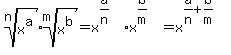 root(n,x^a)*root(m,x^b) = x^(a/n)*x^(b/m) = x^(a/n+b/m)
