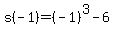 s(-1)=(-1)^3-6