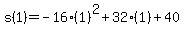 s%281%29=-16%281%29%5E2%2B32%281%29%2B40