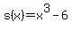 s(x)=x^3-6