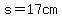 s= 17 cm