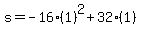 s=-16%281%29%5E2%2B32%281%29
