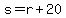 s=r+20