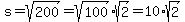 s=sqrt%28200%29=sqrt%28100%29%2Asqrt%282%29=10%2Asqrt%282%29