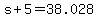 s+%2B+5+=+38.028