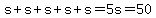s+%2B+s+%2B+s+%2B+s+%2B+s+=+5s+=+50