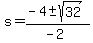 s+=+%28-4%2B-sqrt%2832%29%29%2F%28-2%29
