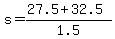 s+=+%2827.5+%2B+32.5%29%2F1.5