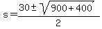 s+=+%2830+%2B-+sqrt%28900+%2B+400+%29%29%2F+2+