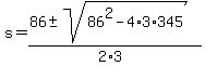 s+=+%2886+%2B-+sqrt%28+86%5E2-4%2A3%2A345+%29%29%2F%282%2A3%29+