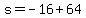 s+=+-16+%2B+64+