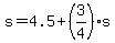 s = 4.5+(3/4)s