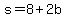 s+=+8%2B2b