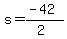 s = (-42)/(2)