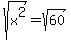 s q r t (  x  ^ 2 ) = s q r t ( 6 0 )