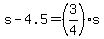 s-4.5 = (3/4)s