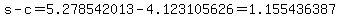 s-c=5.278542013-4.123105626=1.155436387