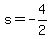 s=-4/2