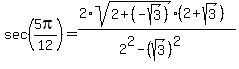 sec%285pi%2F12%29+=+%282%2Asqrt%282+%2B+%28-sqrt%283%29%29%29%2A%282%2Bsqrt%283%29%29%29%2F%282%5E2+-+%28sqrt%283%29%29%5E2%29