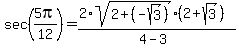 sec%285pi%2F12%29+=+%282%2Asqrt%282+%2B+%28-sqrt%283%29%29%29%2A%282%2Bsqrt%283%29%29%29%2F%284+-+3%29