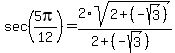 sec%285pi%2F12%29+=+2%2Asqrt%282+%2B+%28-sqrt%283%29%29%29%2F%282+%2B+%28-sqrt%283%29%29%29