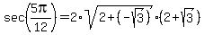 sec%285pi%2F12%29+=+2%2Asqrt%282+%2B+%28-sqrt%283%29%29%29%2A%282%2Bsqrt%283%29%29