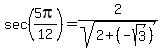 sec%285pi%2F12%29+=+2%2Fsqrt%282+%2B+%28-sqrt%283%29%29%29