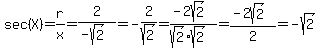 sec%28X%29=r%2Fx=2%2F%28-sqrt%282%29%29=-2%2Fsqrt%282%29=%28-2sqrt%282%29%29%2F%28sqrt%282%29sqrt%282%29%29=%28-2sqrt%282%29%29%2F2=-sqrt%282%29