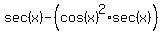 sec%28x%29+-+%28cos%28x%29%5E2+%2A+sec%28x%29%29