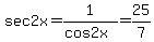 sec+2x+=+1%2F%28cos+2x%29+=+25%2F7+