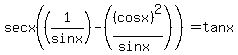 sec+x%28%281%2Fsin+x%29+-+%28%28cos+x%29%5E2%2F%28sin+x%29%29%29+=+tan+x+