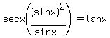 sec+x%28%28sin+x%29%5E2%2F%28sin+x%29%29+=+tan+x+