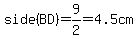 side(BD)=9/2=4.5cm