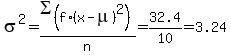 sigma%5E2+=+SIGMA%28f%2A%28x-mu%29%5E2%29%2Fn+=+32.4%2F10+=+3.24
